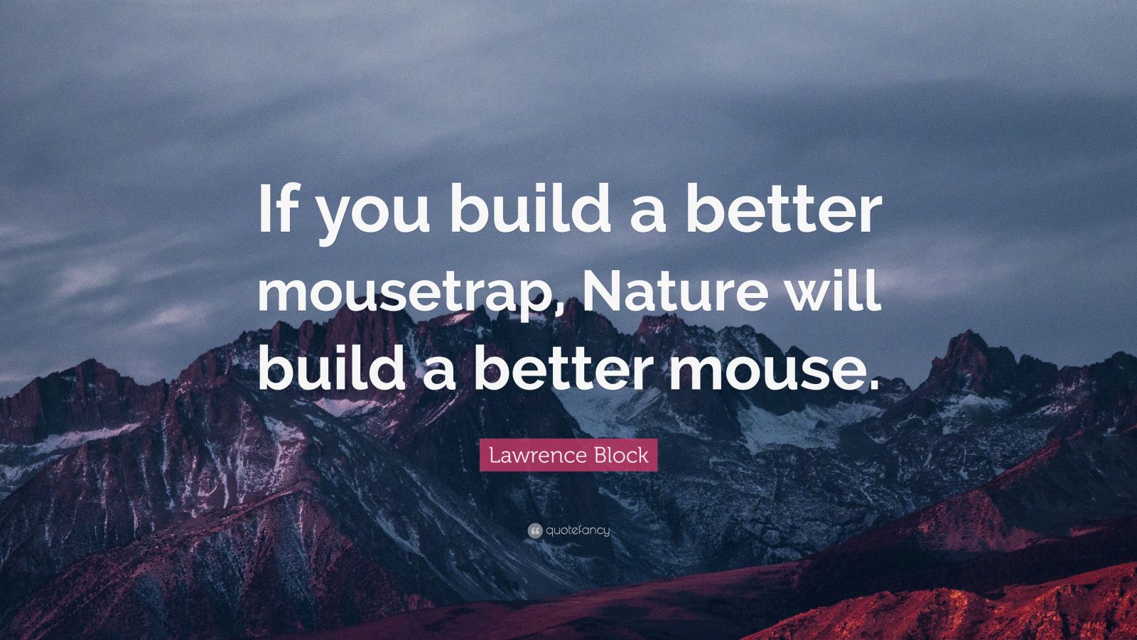 Lawrence Block Quote: “If you build a better mousetrap, Nature will build a  better mouse.”