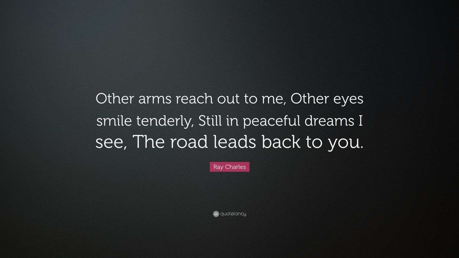 Ray Charles Quote “Other arms reach out to me, Other eyes smile