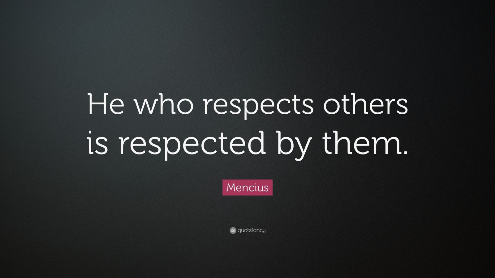 Mencius Quote: “He who respects others is respected by them.” (7 ...