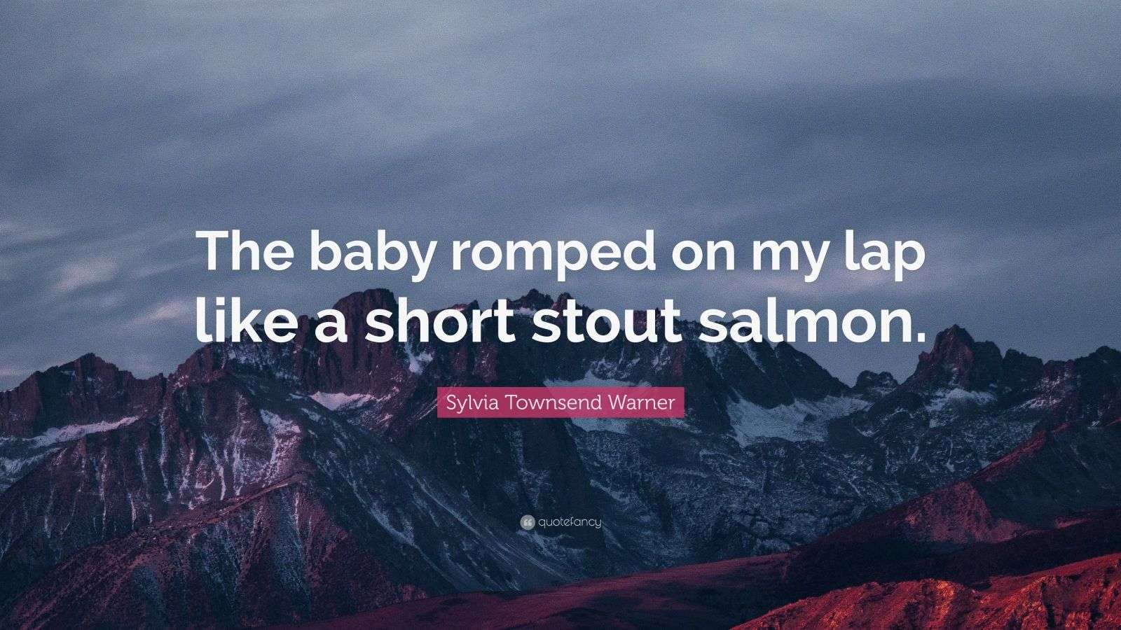 Romped Sylvia Townsend Warner Quote: “The baby romped on my lap like a short ...