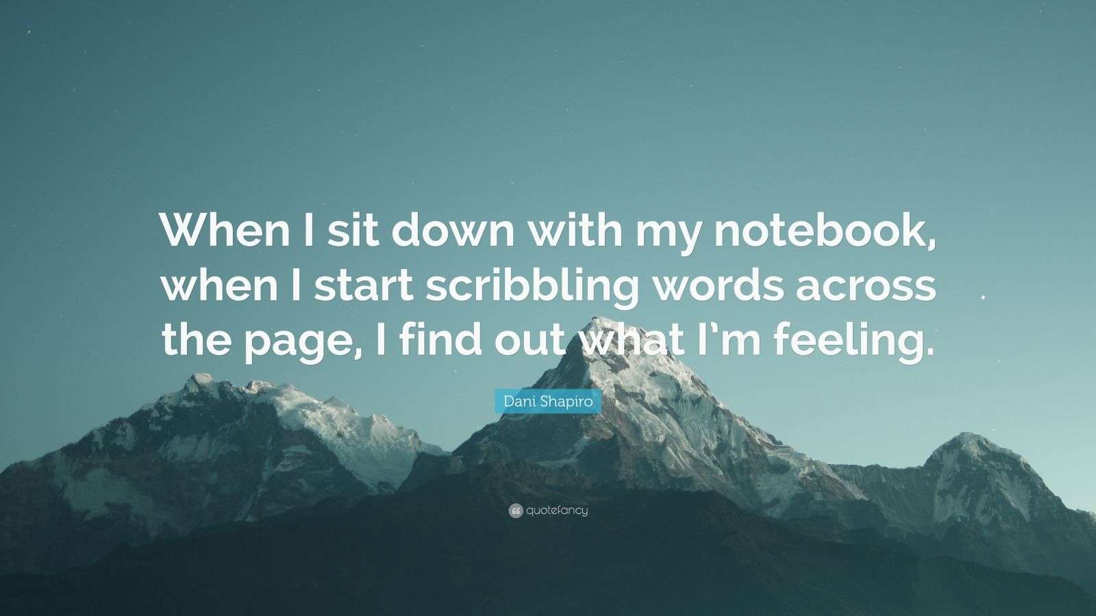 Dani Shapiro Quote: “When I sit down with my notebook, when I start ...