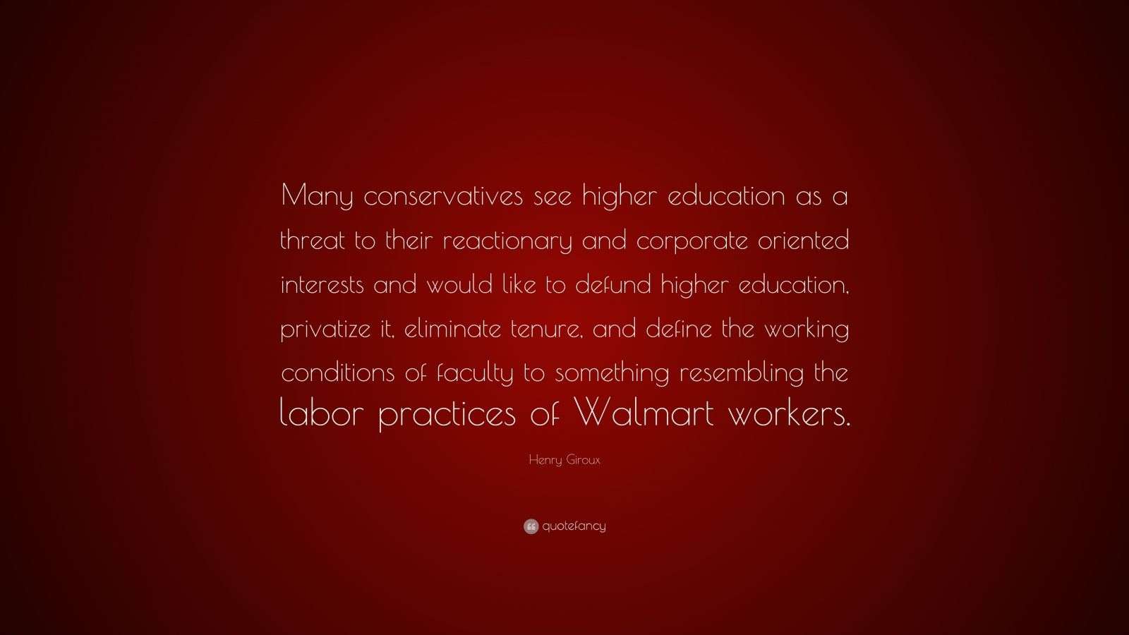 Henry Giroux Quote “Many conservatives see higher education as a