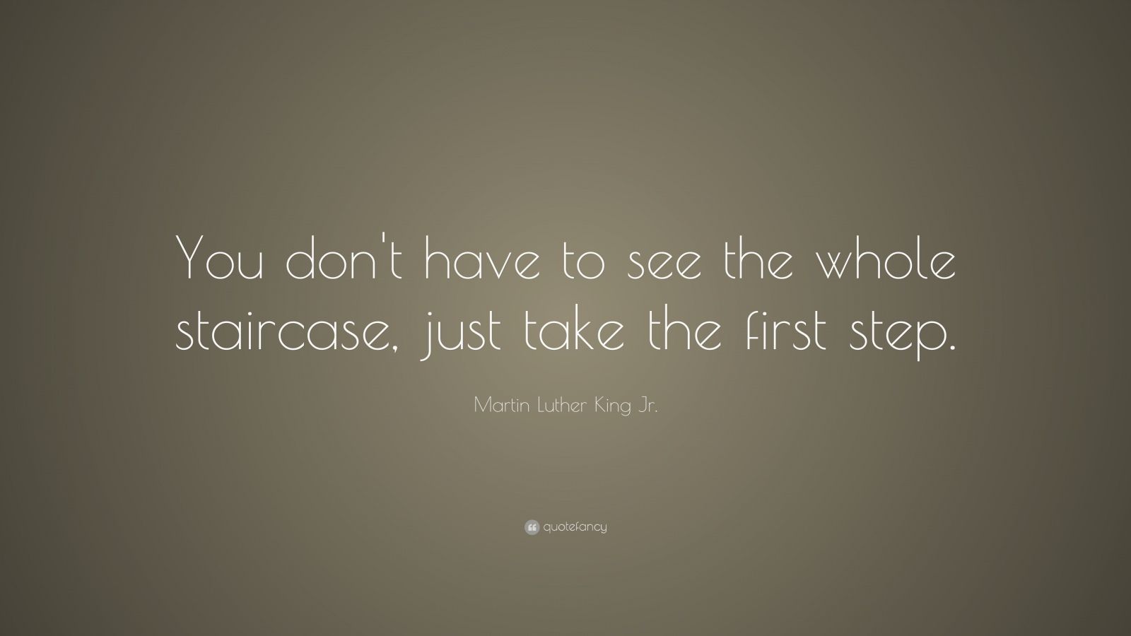 Martin Luther King Jr. Quote: “You don't have to see the whole