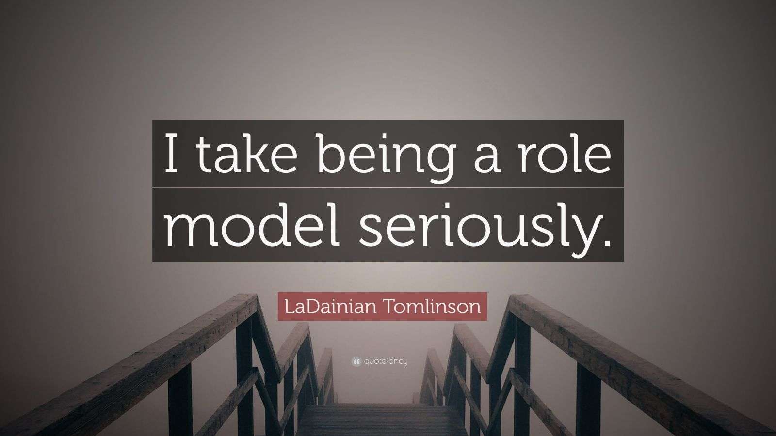 LaDainian Tomlinson Quote: “I take being a role model seriously.”