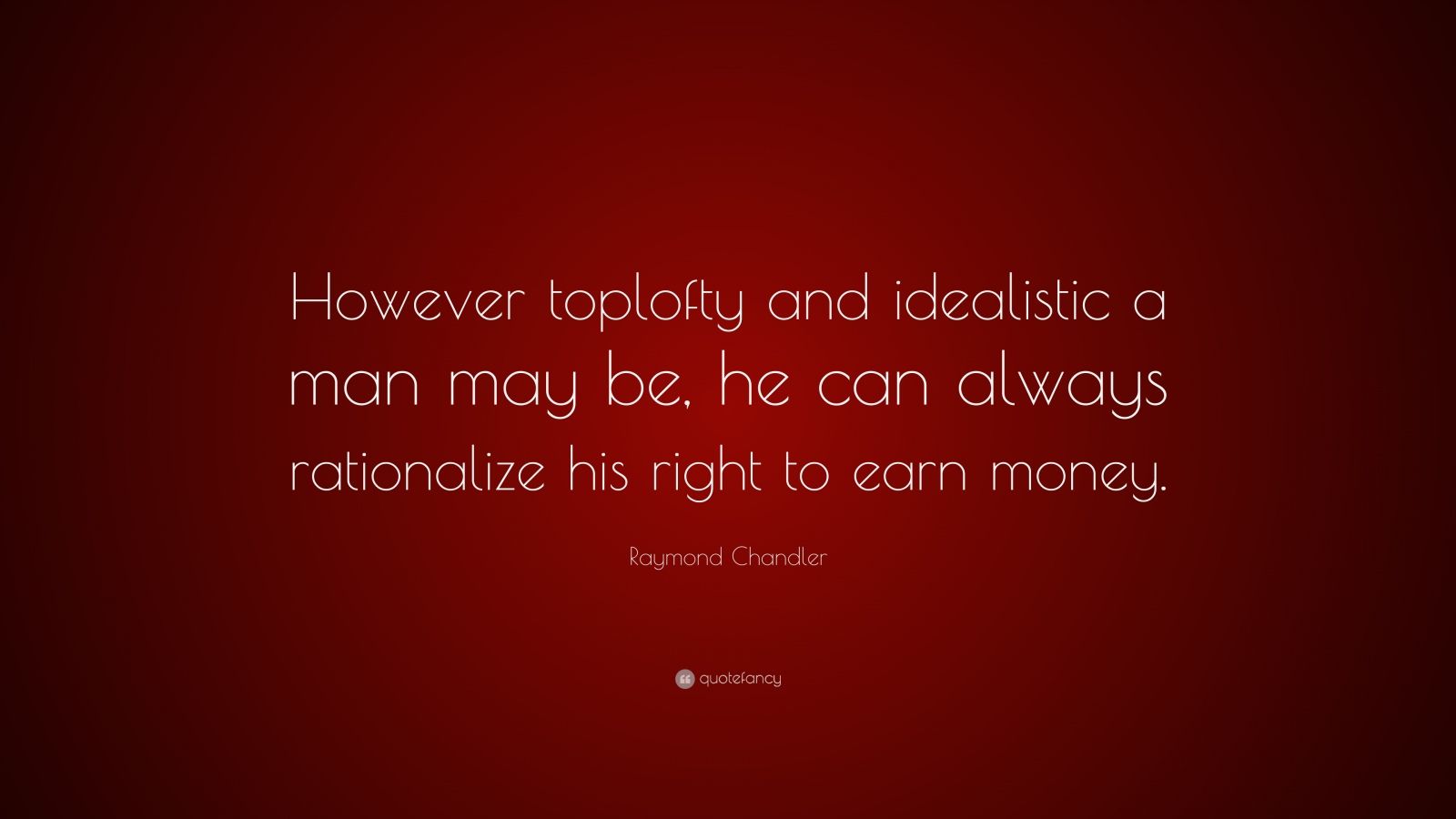302874 Raymond Chandler Quote However Toplofty And Idealistic A Man May 