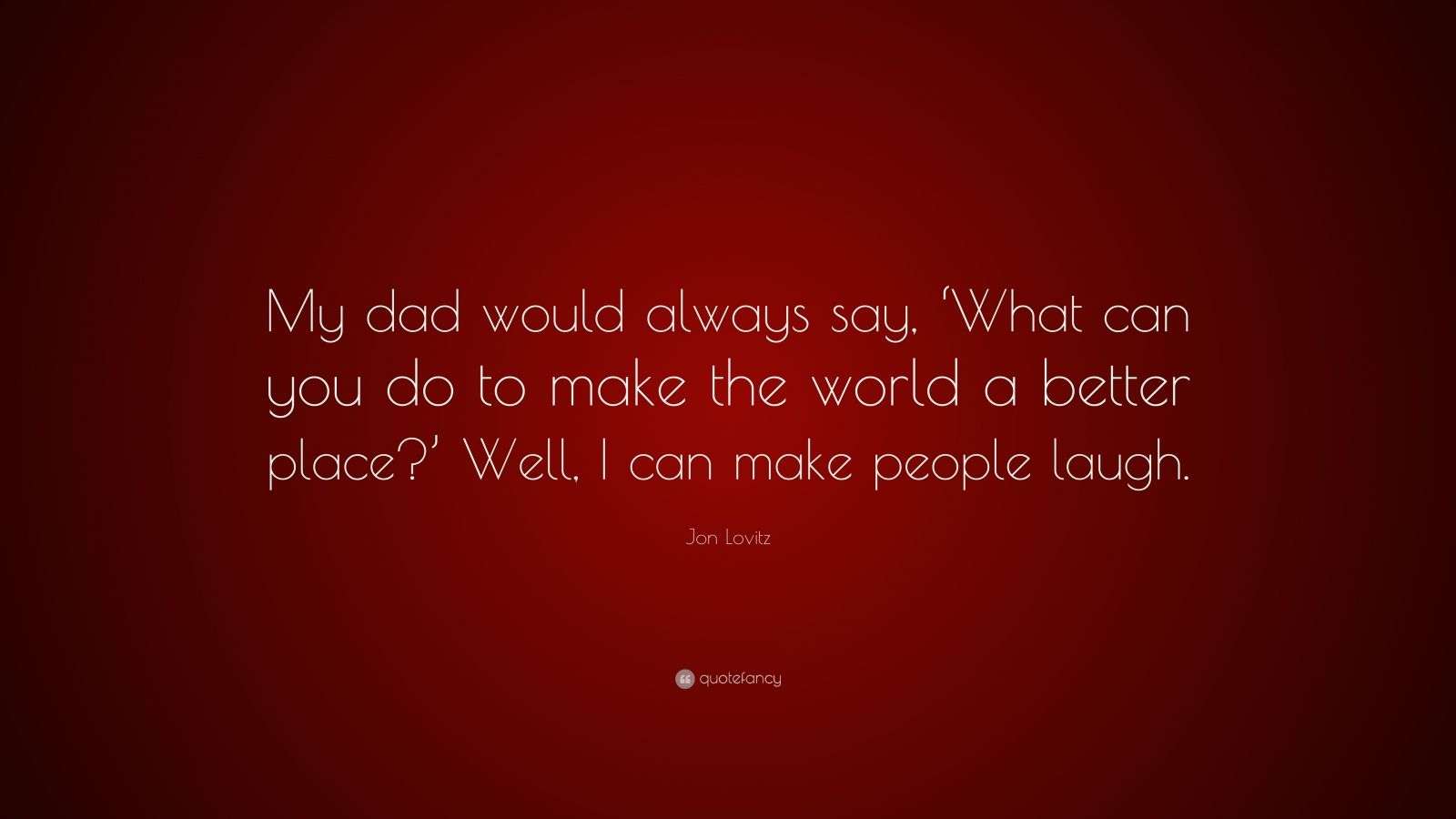 Jon Lovitz Quote My Dad Would Always Say What Can You Do To Make