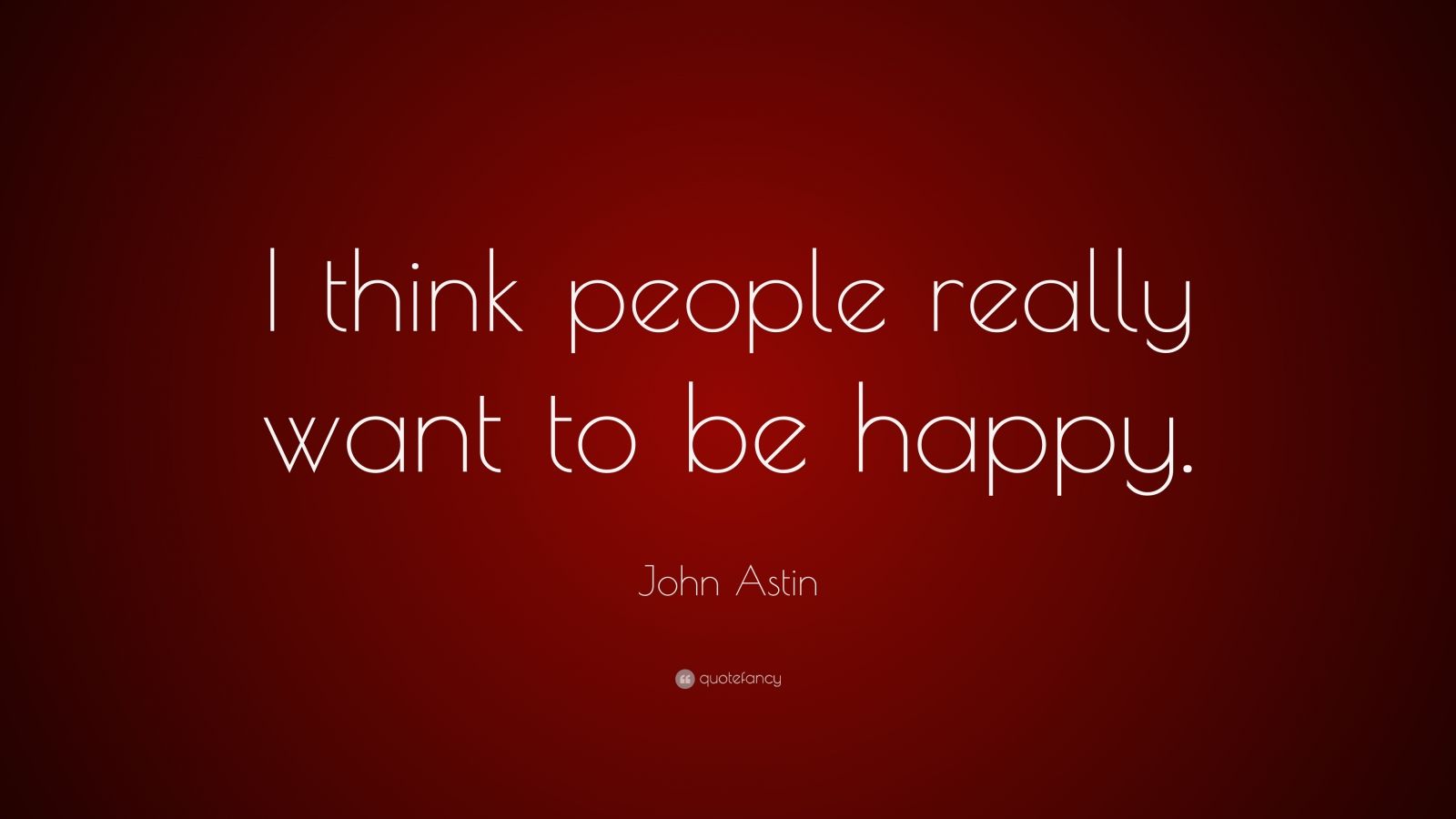John Astin Quote I Think People Really Want To Be Happy