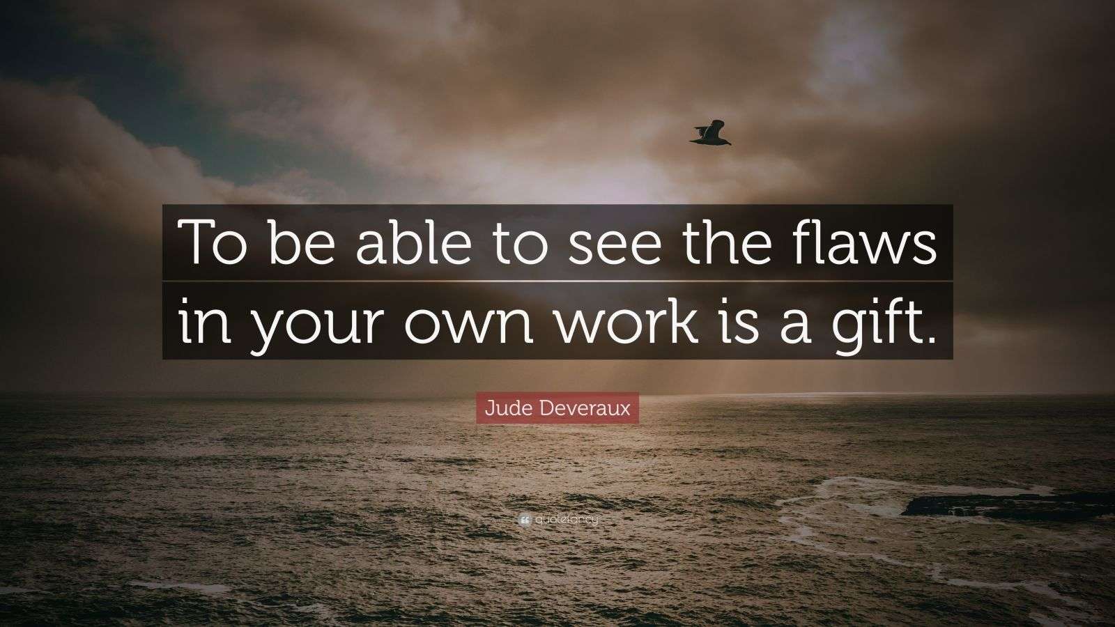 Jude Deveraux Quote: “To be able to see the flaws in your own work is a