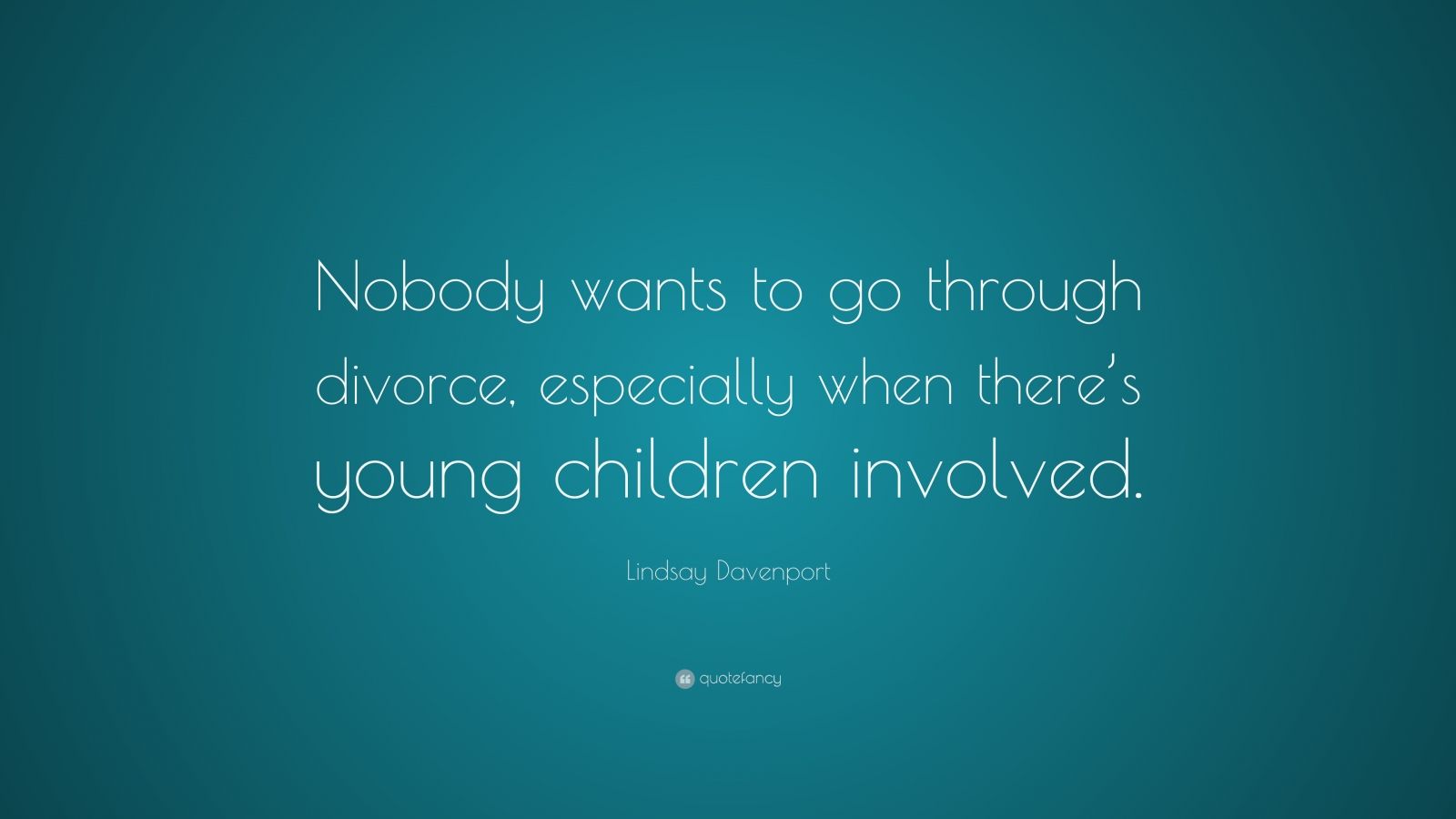 Lindsay Davenport Quote: “Nobody wants to go through divorce