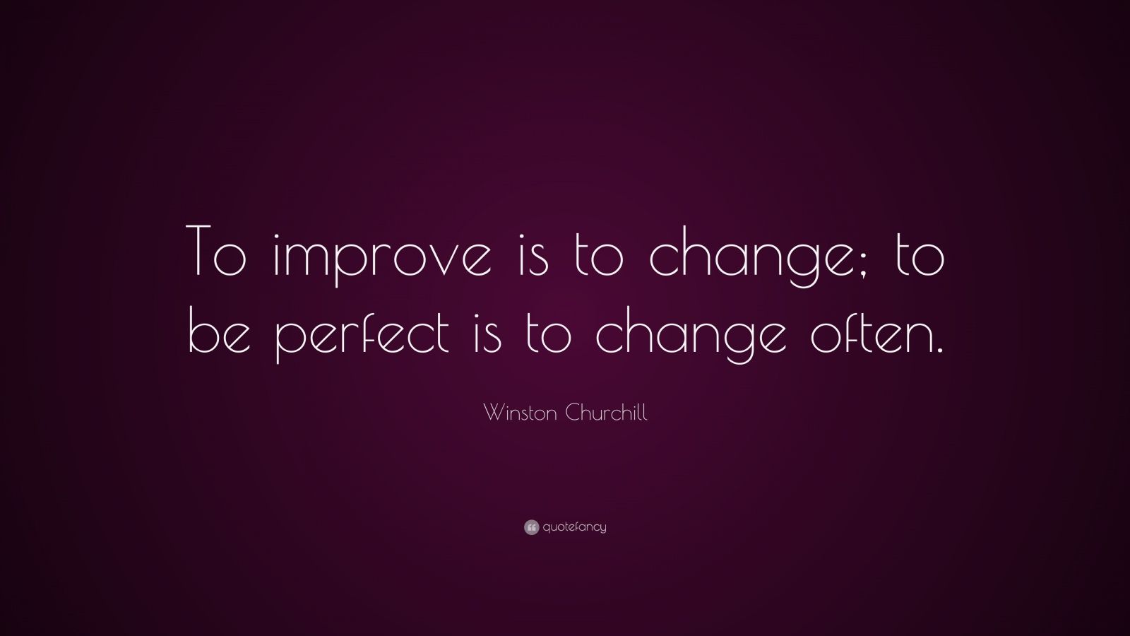 Winston Churchill Quote: “To improve is to change; to be perfect is to ...