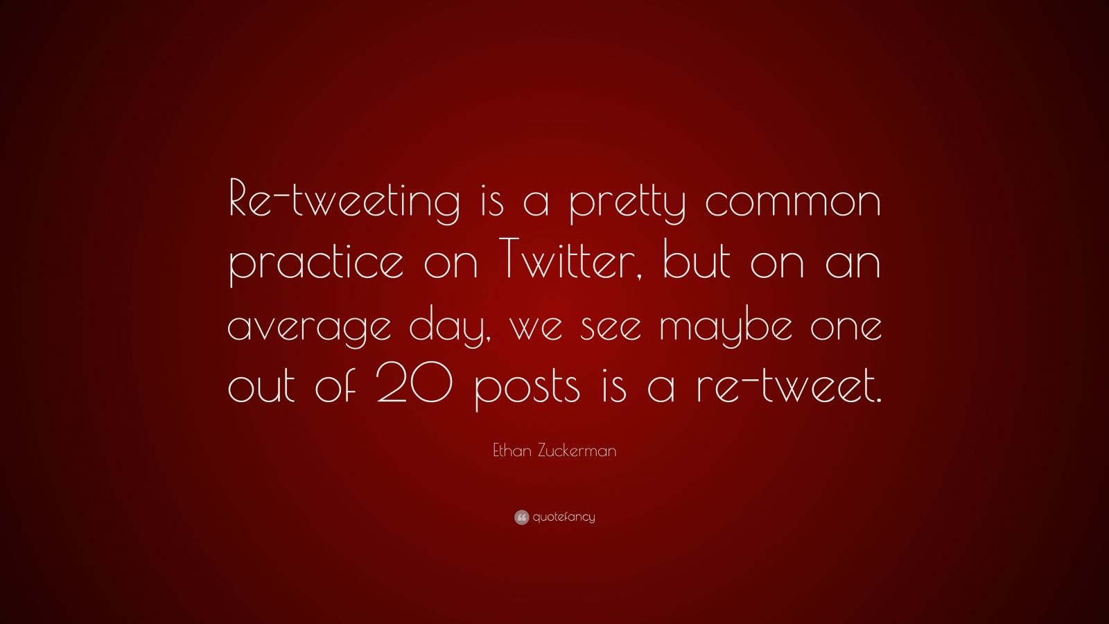 Ethan Zuckerman Quote: “re-tweeting Is A Pretty Common Practice On 