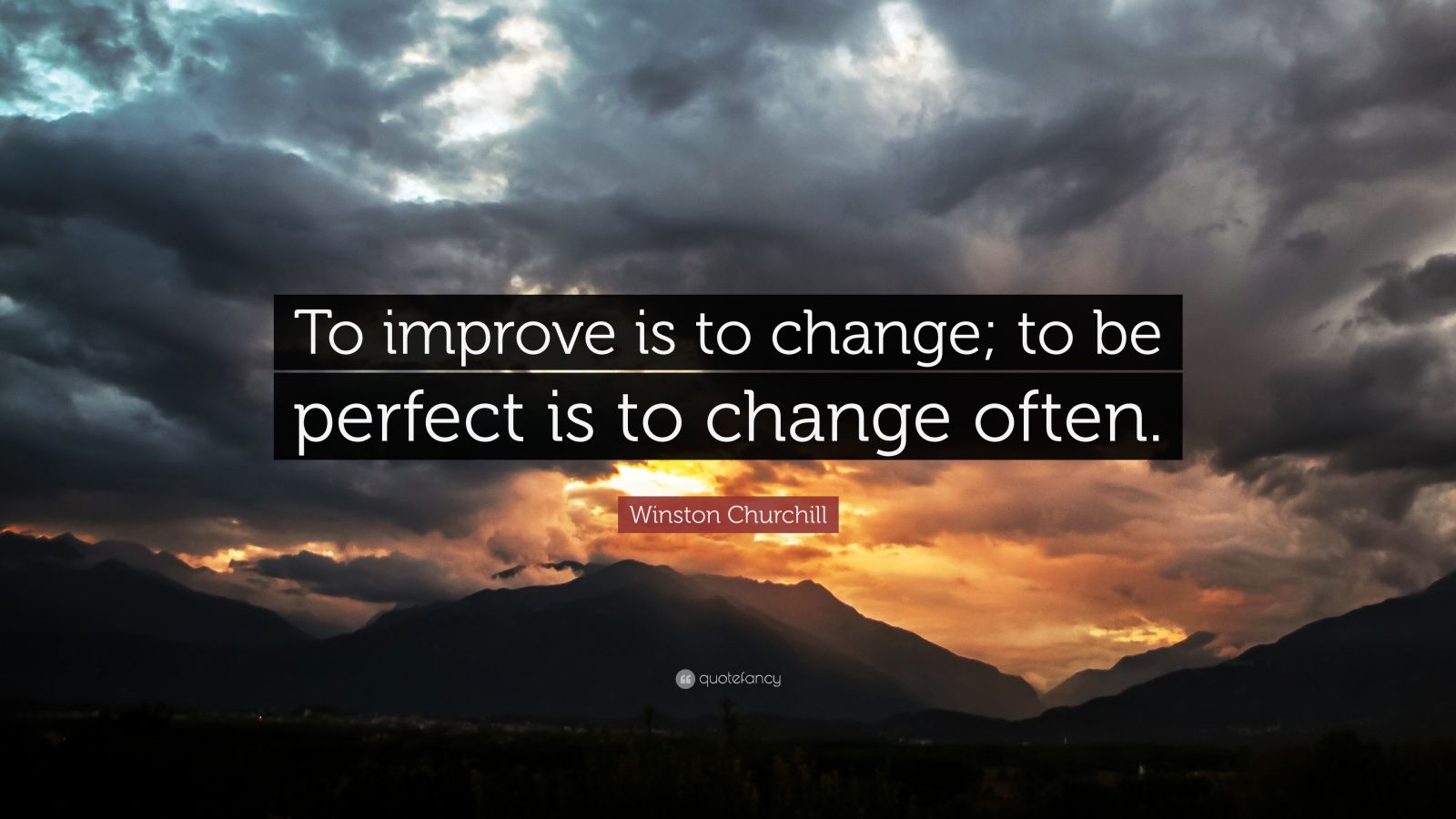 Winston Churchill Quote “To improve is to change; to be