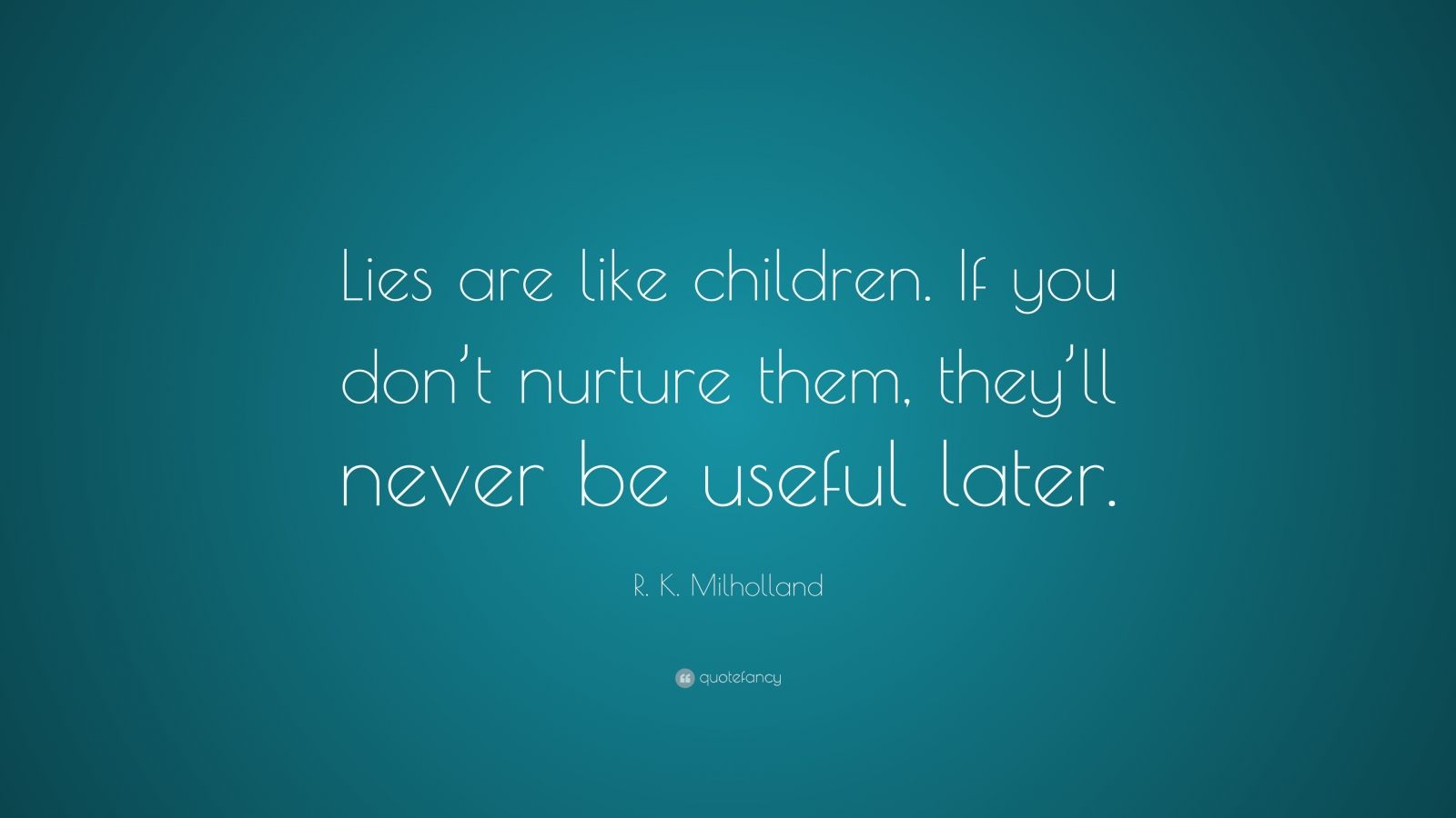 R. K. Milholland Quote: “Lies are like children. If you don’t nurture ...