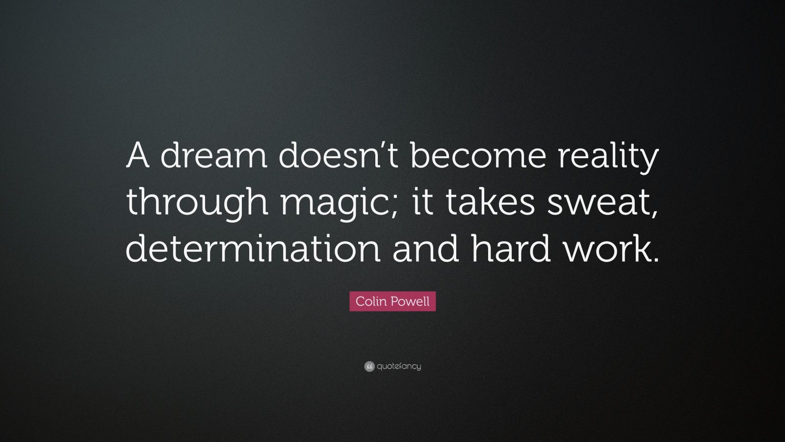 Colin Powell Quote: “A dream doesn’t become reality through magic; it ...