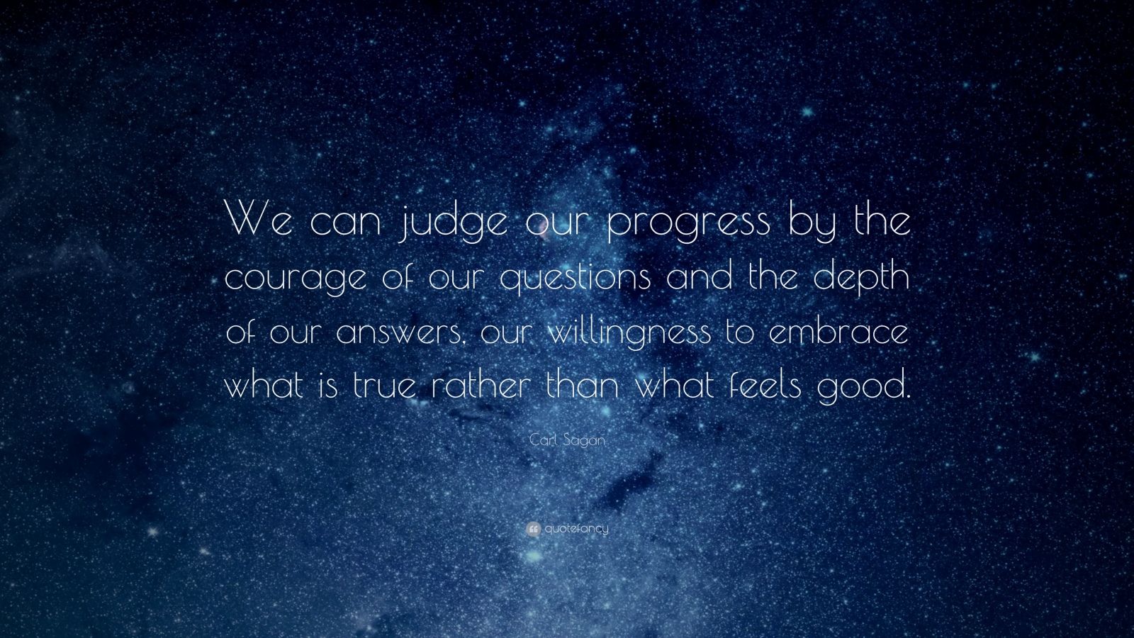 Carl Sagan Quote: “We can judge our progress by the courage of our