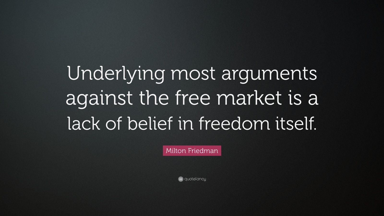 milton-friedman-quote-underlying-most-arguments-against-the-free