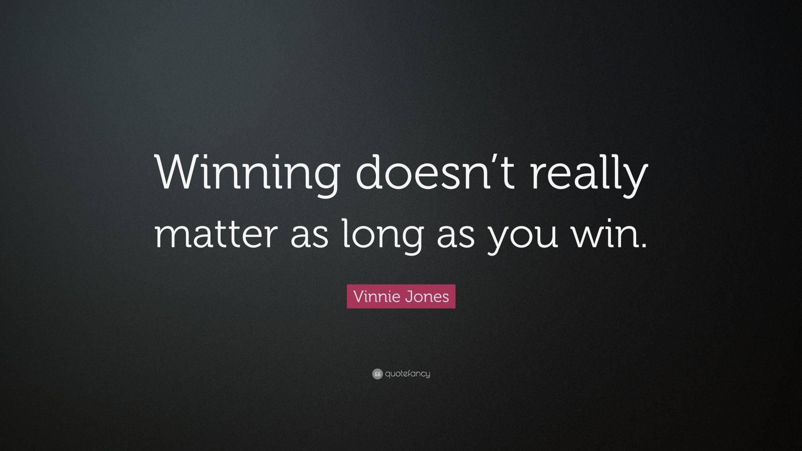 Vinnie Jones Quote: “winning Doesn’t Really Matter As Long As You Win 