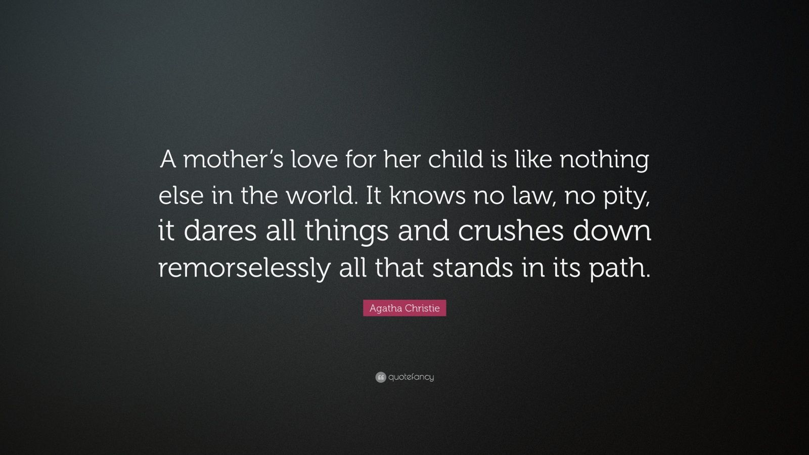 Agatha Christie Quote: “A mother’s love for her child is like nothing ...