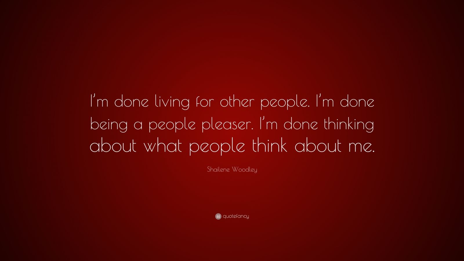 Shailene Woodley Quote: “I’m done living for other people. I’m done ...