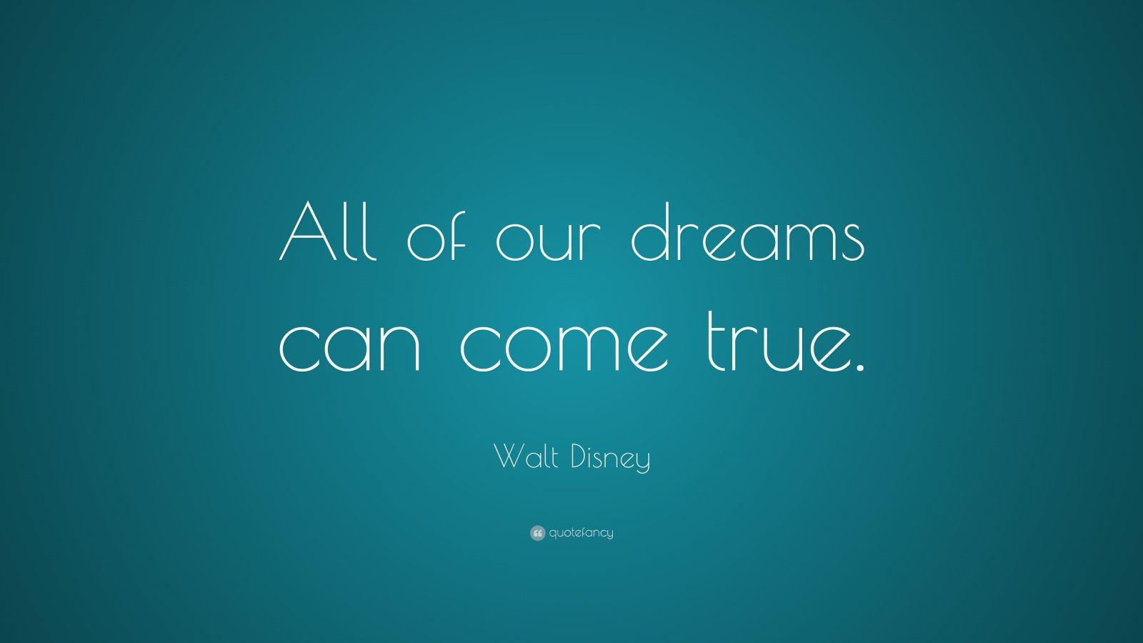 Walt Disney Quote: “All of our dreams can come true.” (23 wallpapers ...