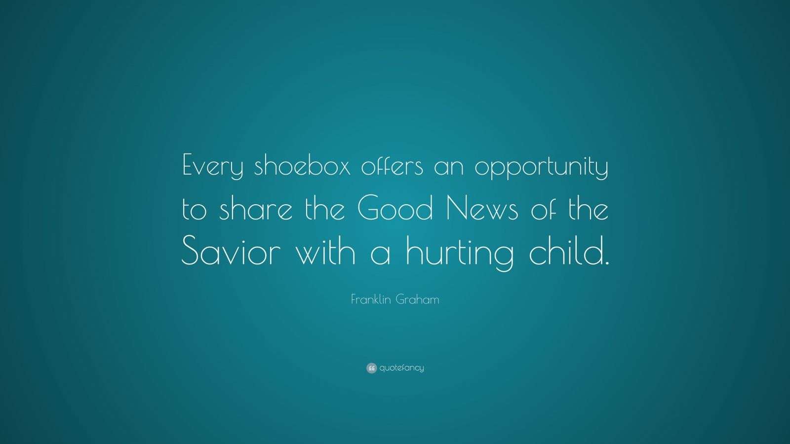 Franklin Graham Quote “Every shoebox offers an opportunity to share