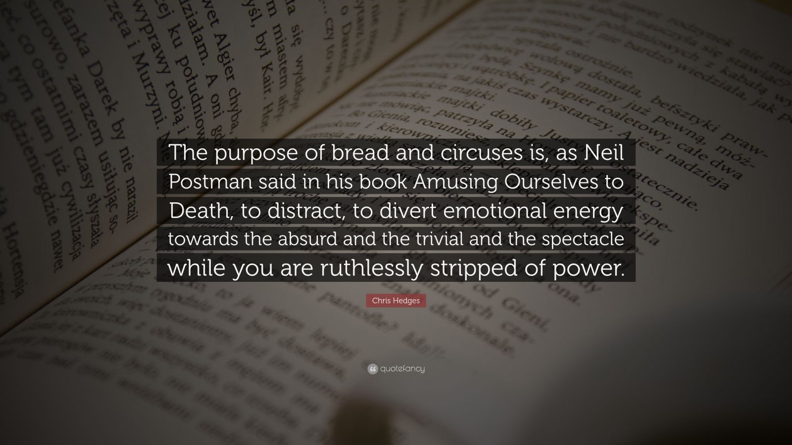 Chris Hedges Quote: “The purpose of bread and circuses is, as Neil