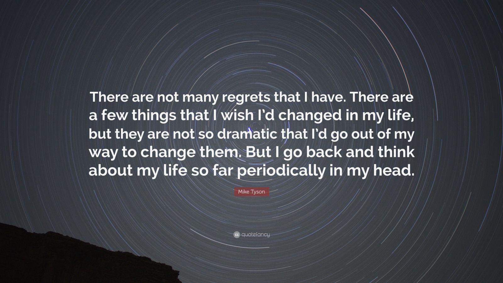 Mike Tyson Quote “There are not many regrets that I have There are