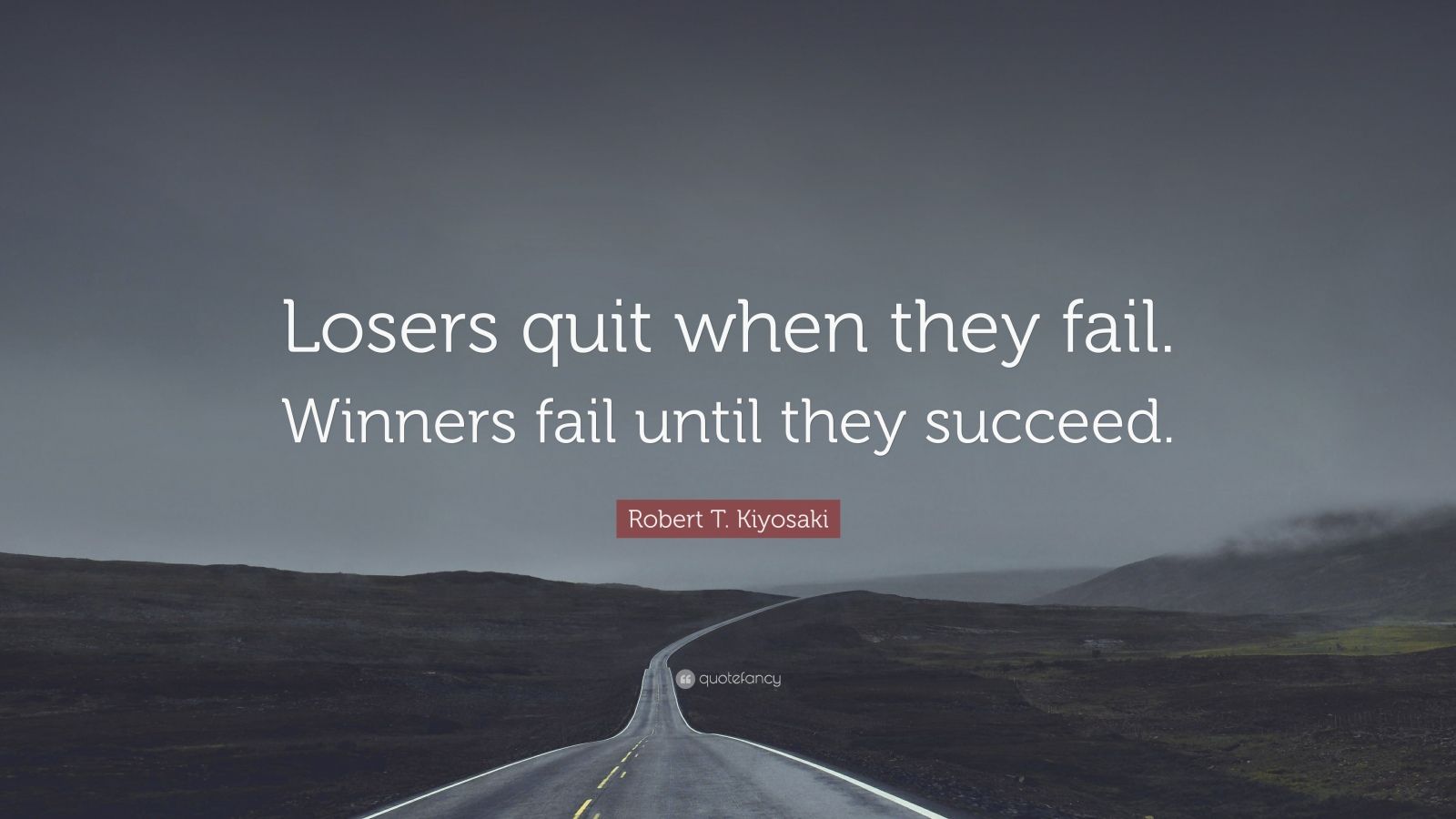 Robert T. Kiyosaki Quote: “losers Quit When They Fail. Winners Fail 