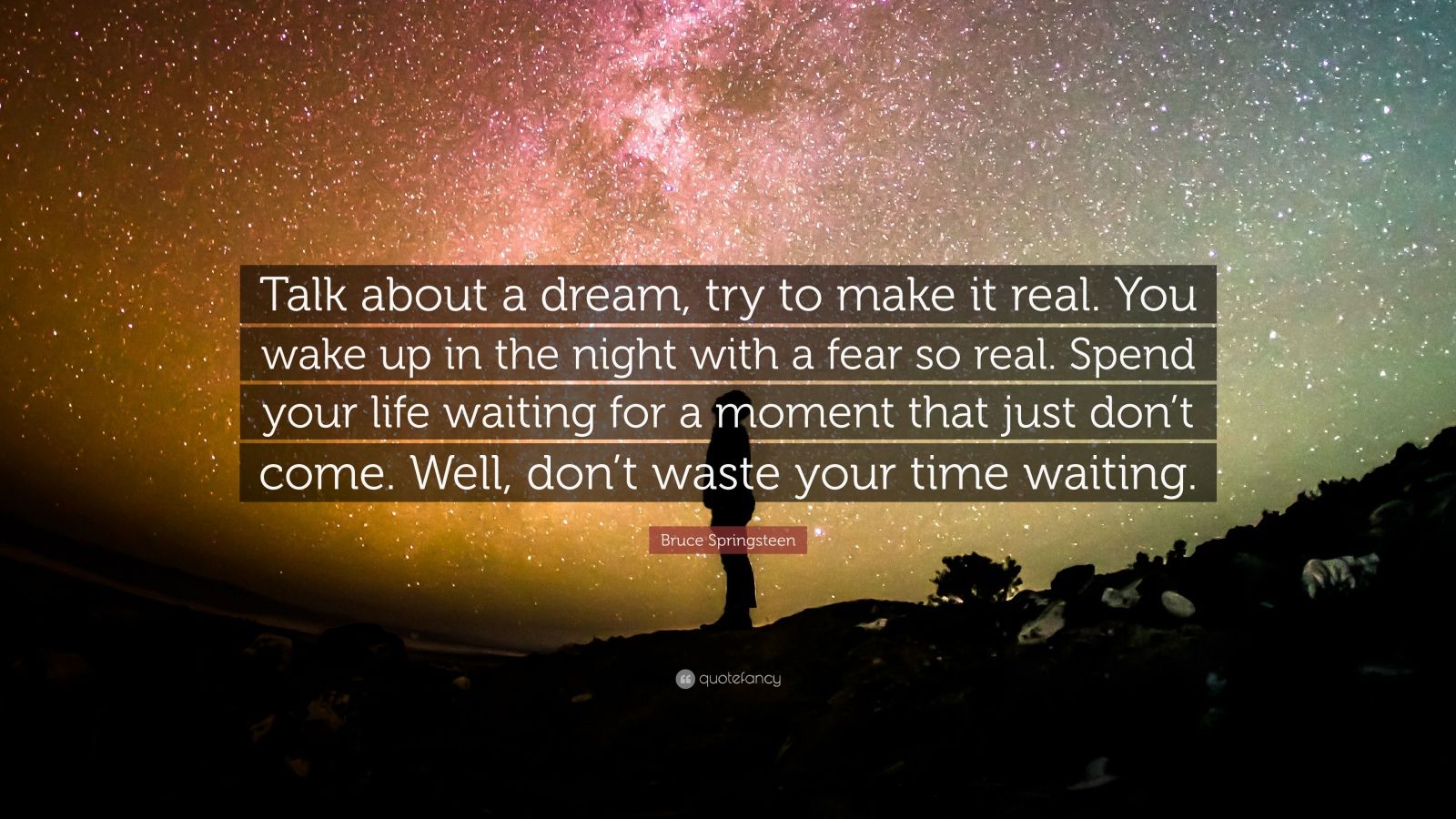 Bruce Springsteen Quote: “Talk about a dream, try to make it real. You