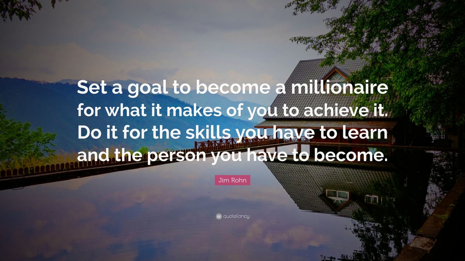 Jim Rohn Quote: “Set a goal to become a millionaire for what it makes ...