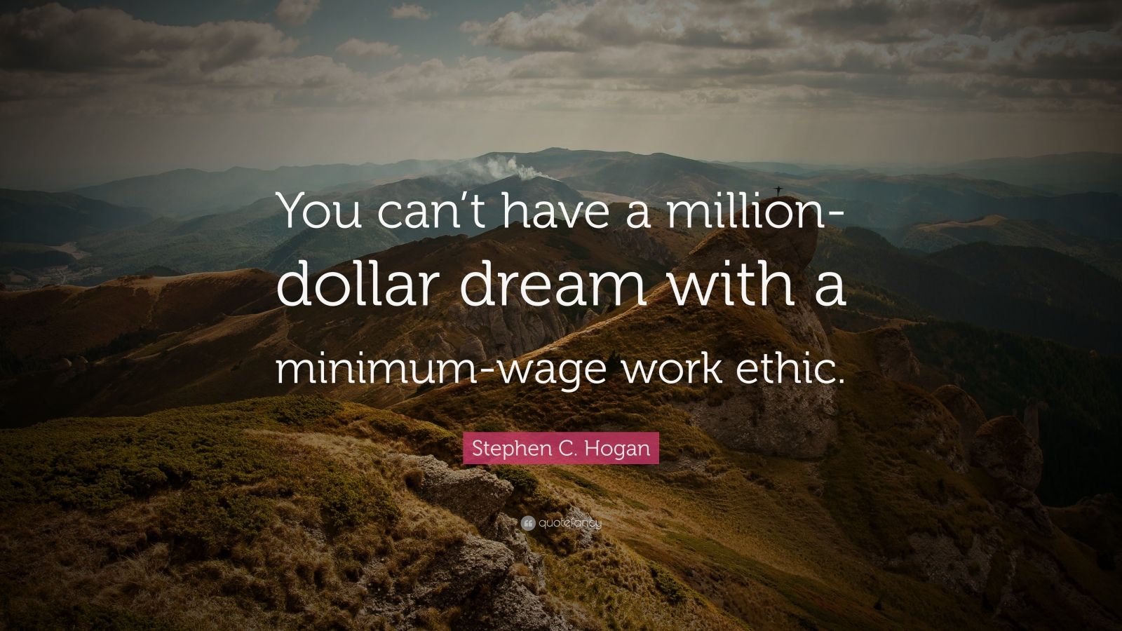 Stephen C. Hogan Quote: “You can’t have a million-dollar dream with a ...