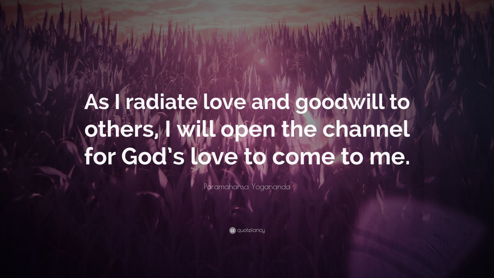 Paramahansa Yogananda Quote “As I radiate love and goodwill to others