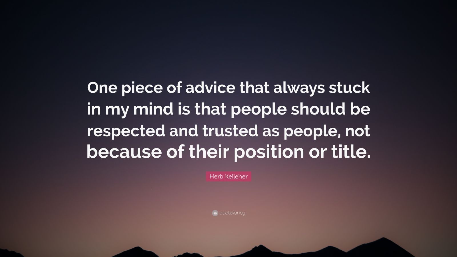 Herb Kelleher Quote: “One piece of advice that always stuck in my mind