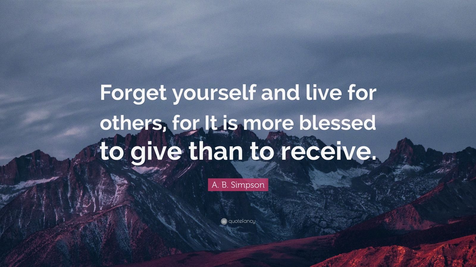 A. B. Simpson Quote: “Forget Yourself And Live For Others, For It Is ...