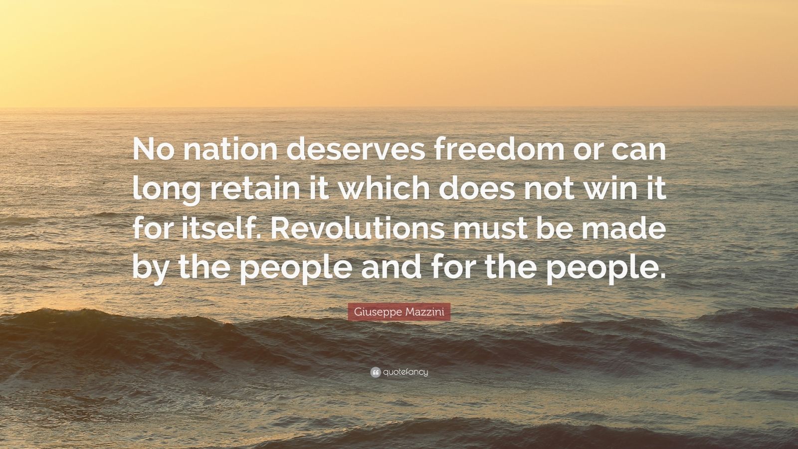 Giuseppe Mazzini Quote: “No nation deserves freedom or can long retain ...