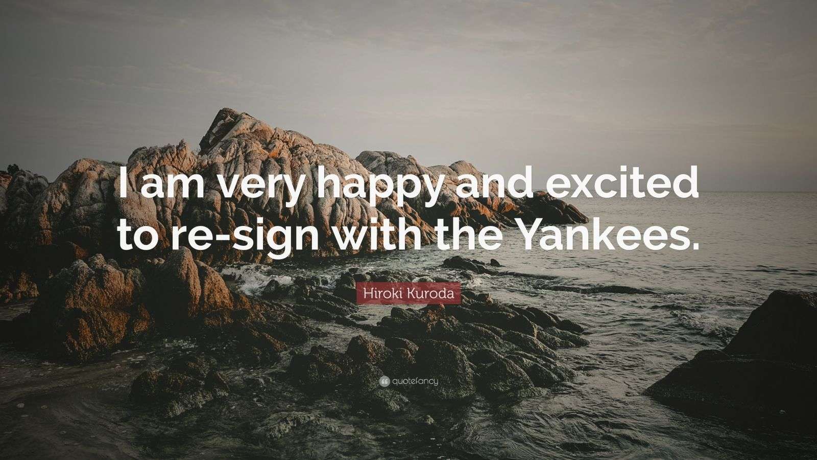 Hiroki Kuroda Quote: “I am very happy and excited to re-sign with the ...