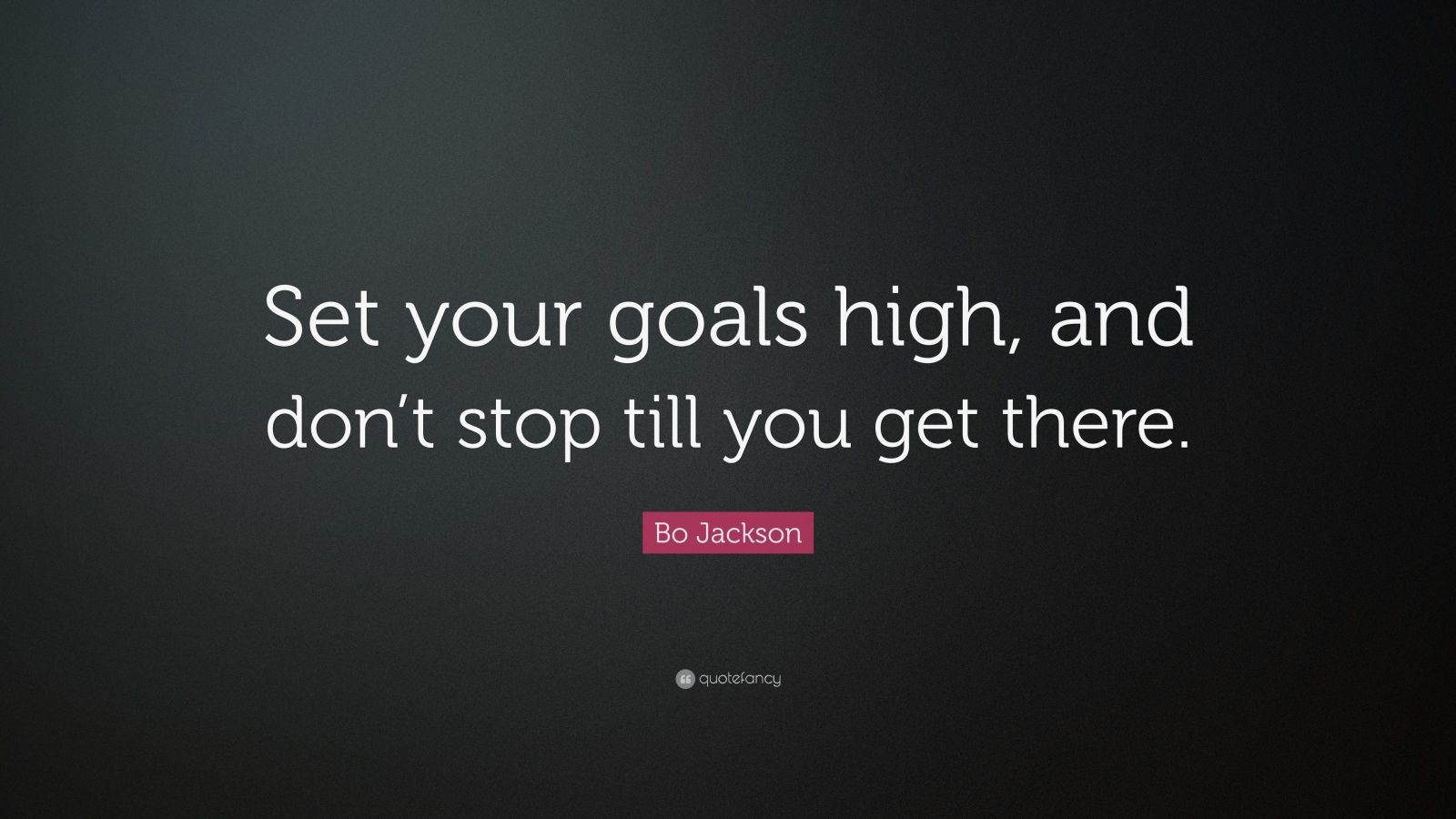 Bo Jackson Quote: “Set your goals high, and don’t stop till you get ...