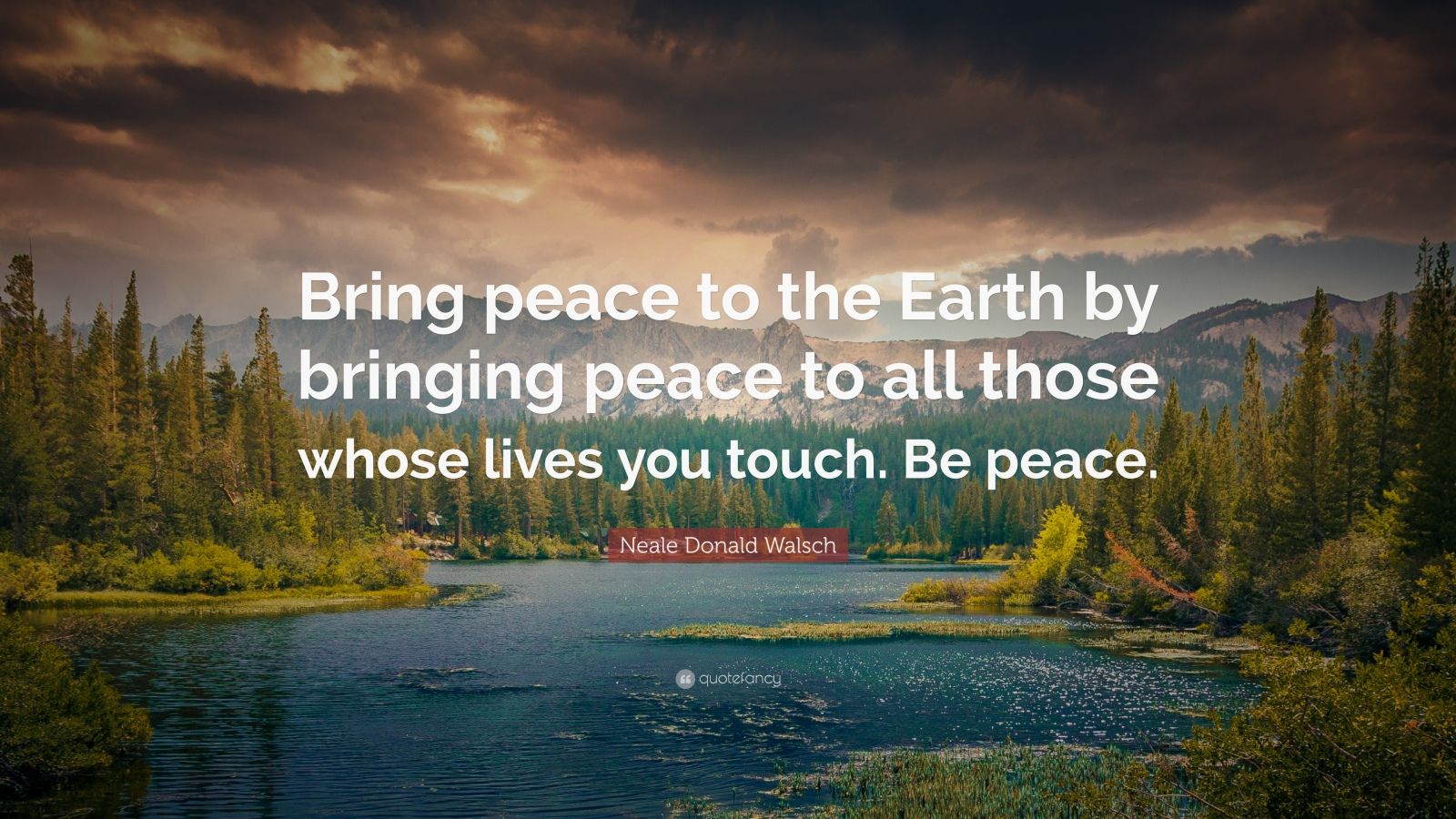Neale Donald Walsch Quote: “Bring peace to the Earth by bringing peace ...