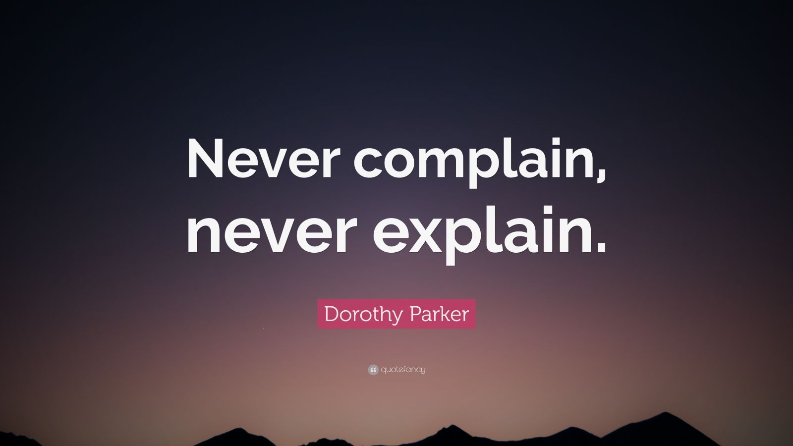 Dorothy Parker Quote “never Complain Never Explain ” 7 Wallpapers Quotefancy