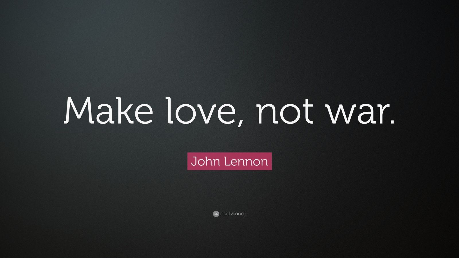 John Lennon Quote “Make love not war ”