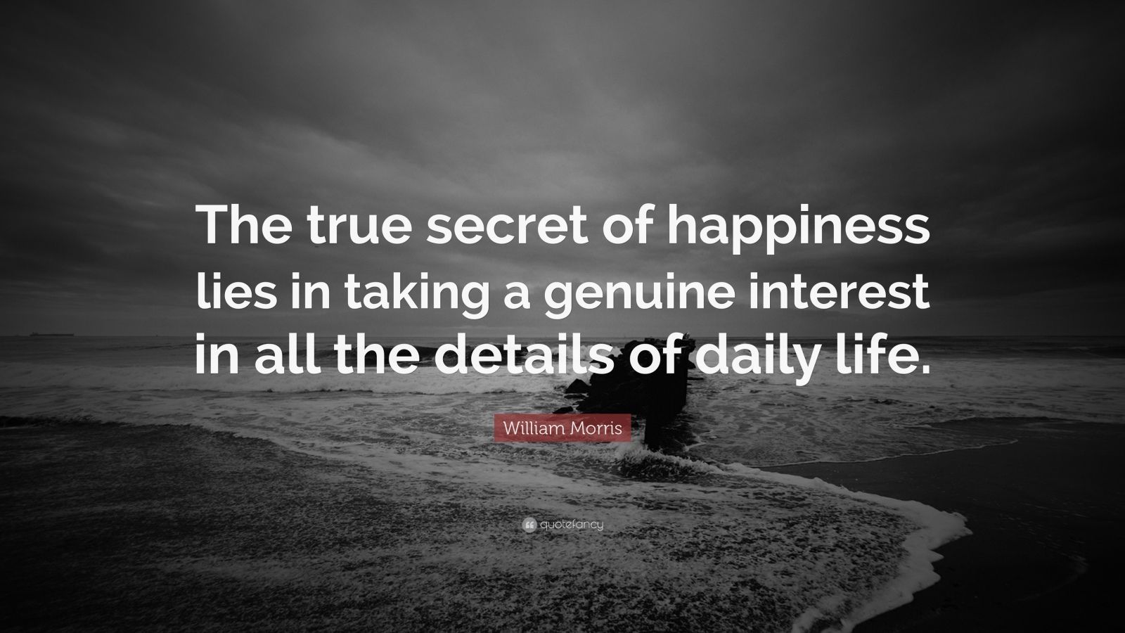 william-morris-quote-the-true-secret-of-happiness-lies-in-taking-a