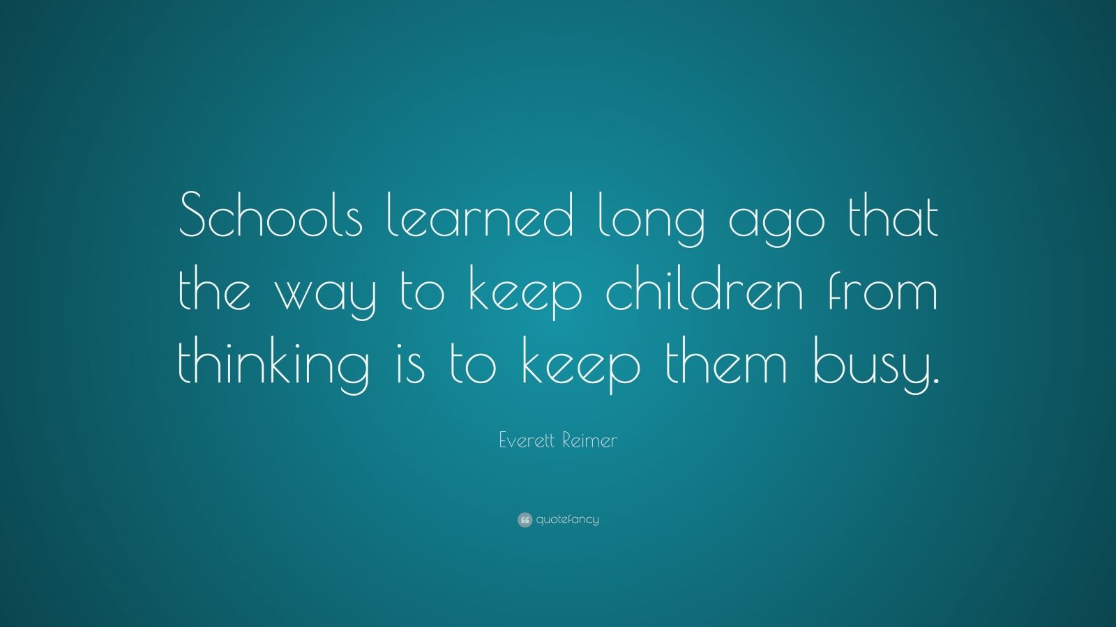 Everett Reimer Quote: “Schools learned long ago that the way to keep ...