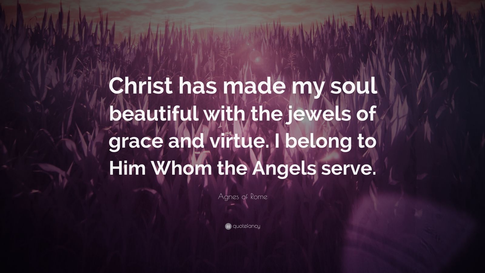 Agnes of Rome Quote “Christ has made my soul beautiful with the jewels