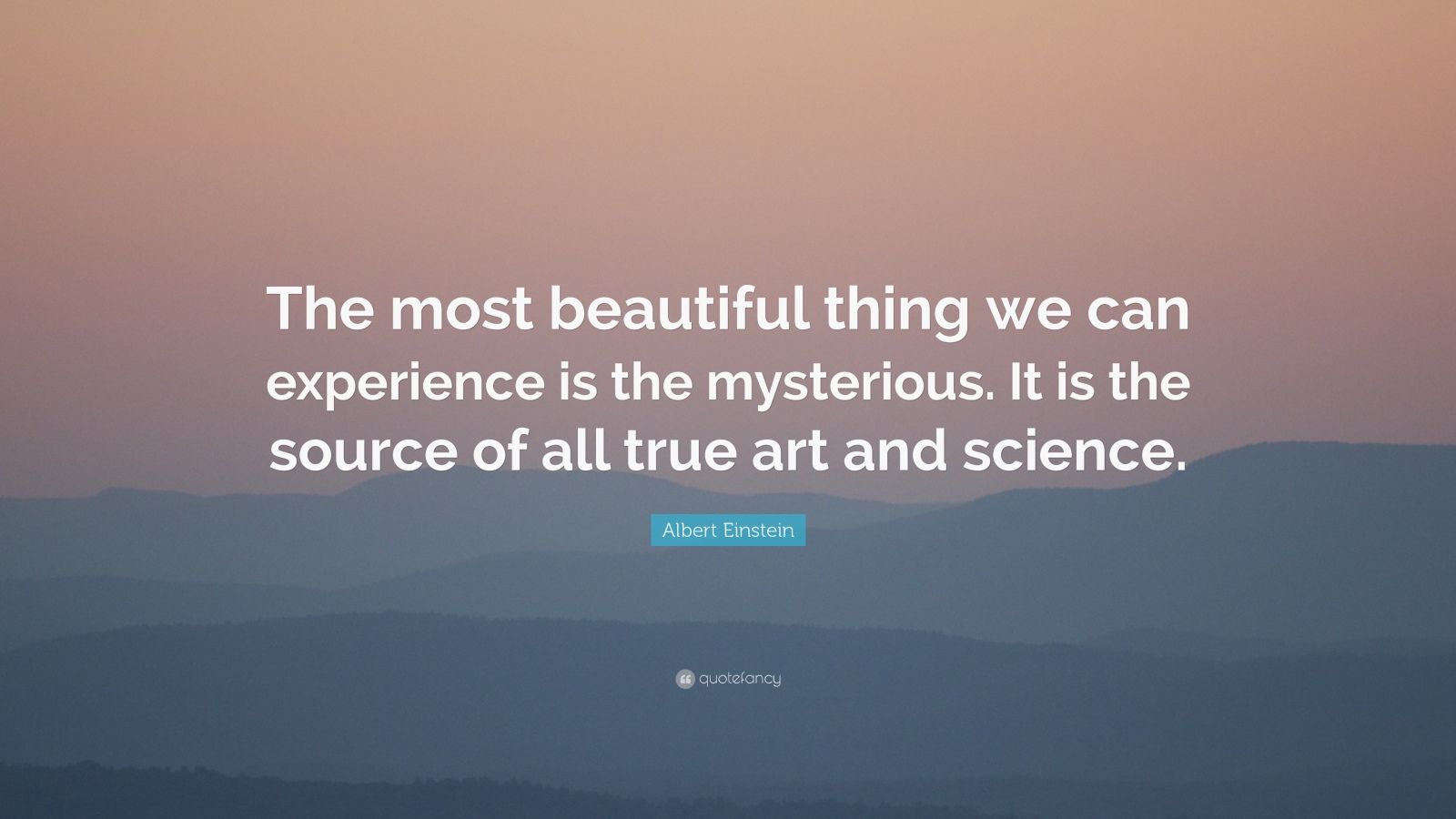 Albert Einstein Quote: “The most beautiful thing we can experience is ...