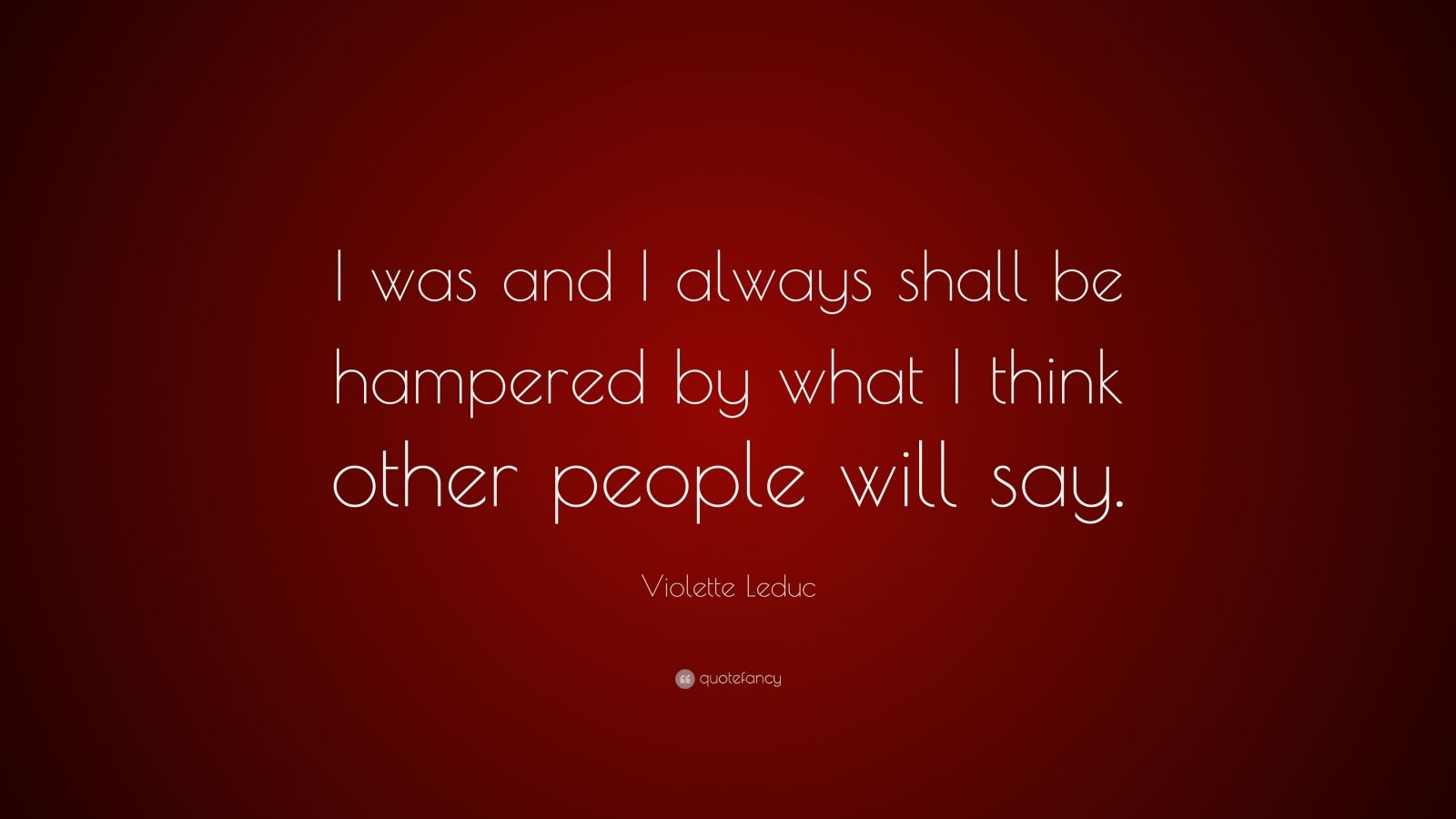 Violette Leduc Quote: “I was and I always shall be hampered by what I ...