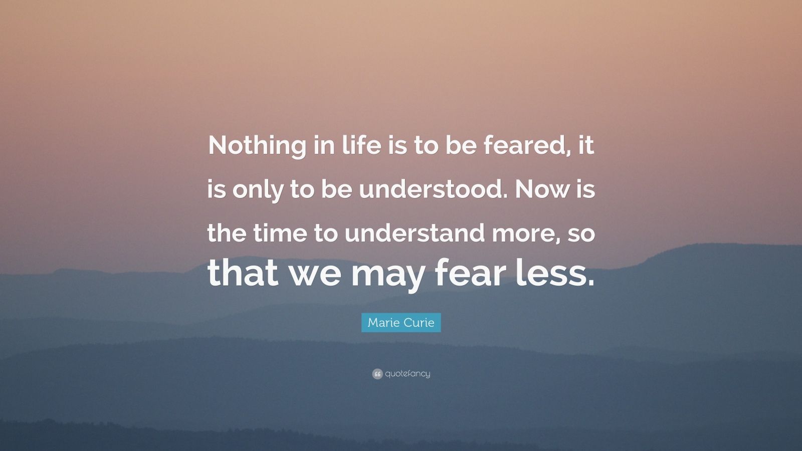 Download Marie Curie Quote: "Nothing in life is to be feared, it is ...