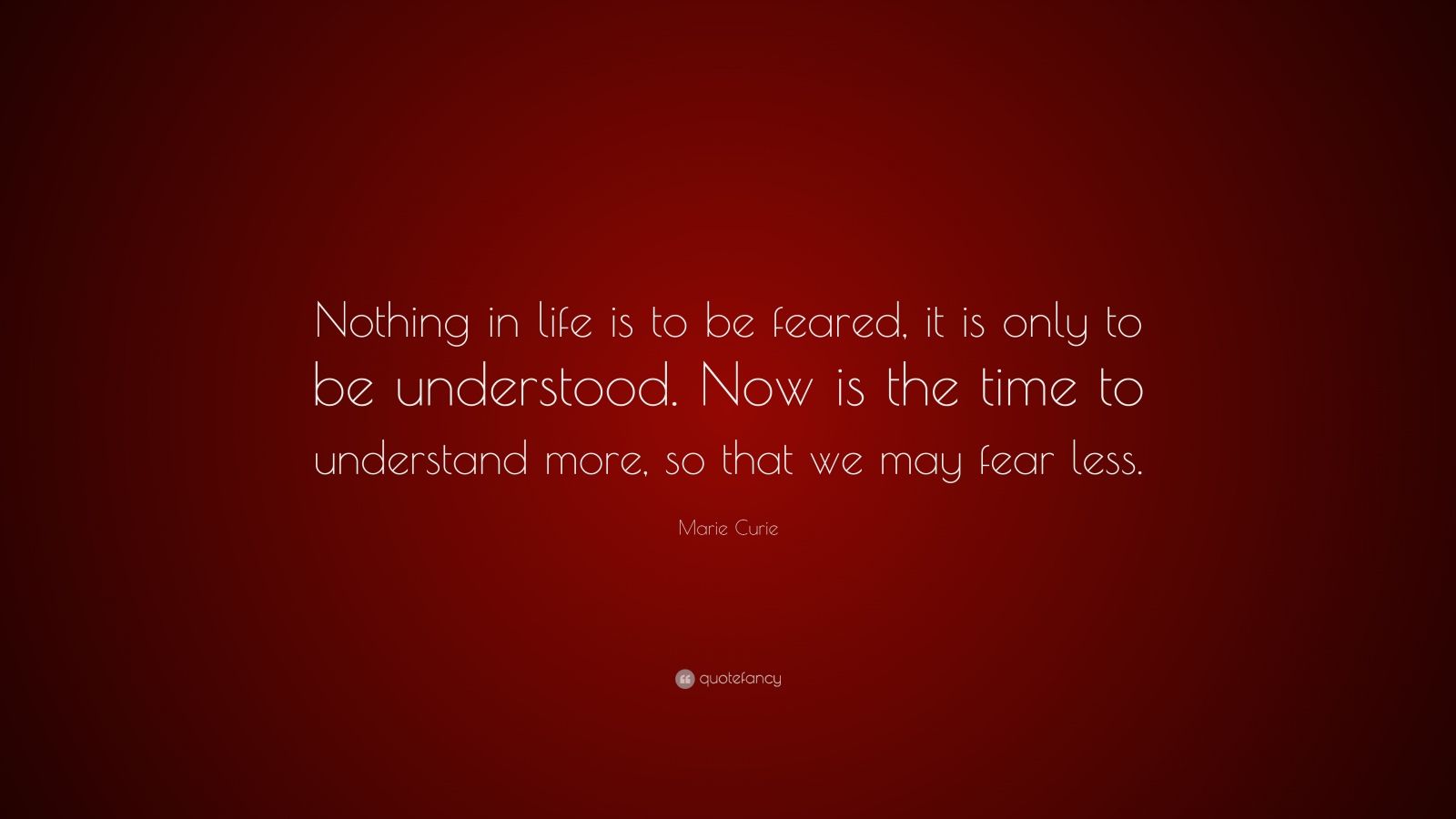 Download Marie Curie Quote: "Nothing in life is to be feared, it is ...