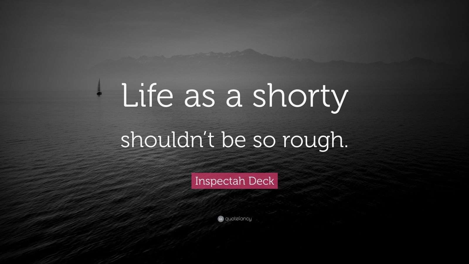 Inspectah Deck Quote “Life as a shorty shouldn’t be so rough.” (7