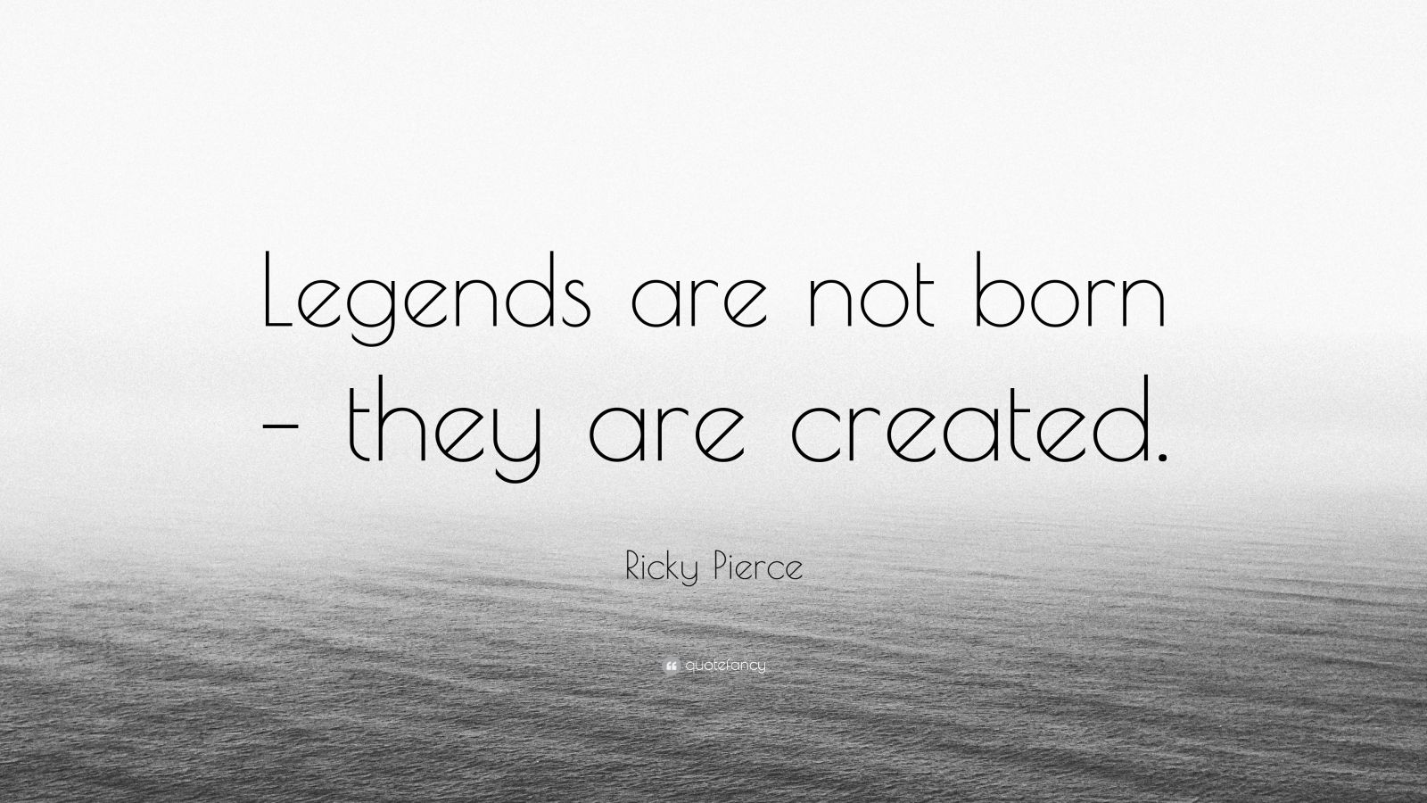 Ricky Pierce Quote “Legends are not born they are created.” (7