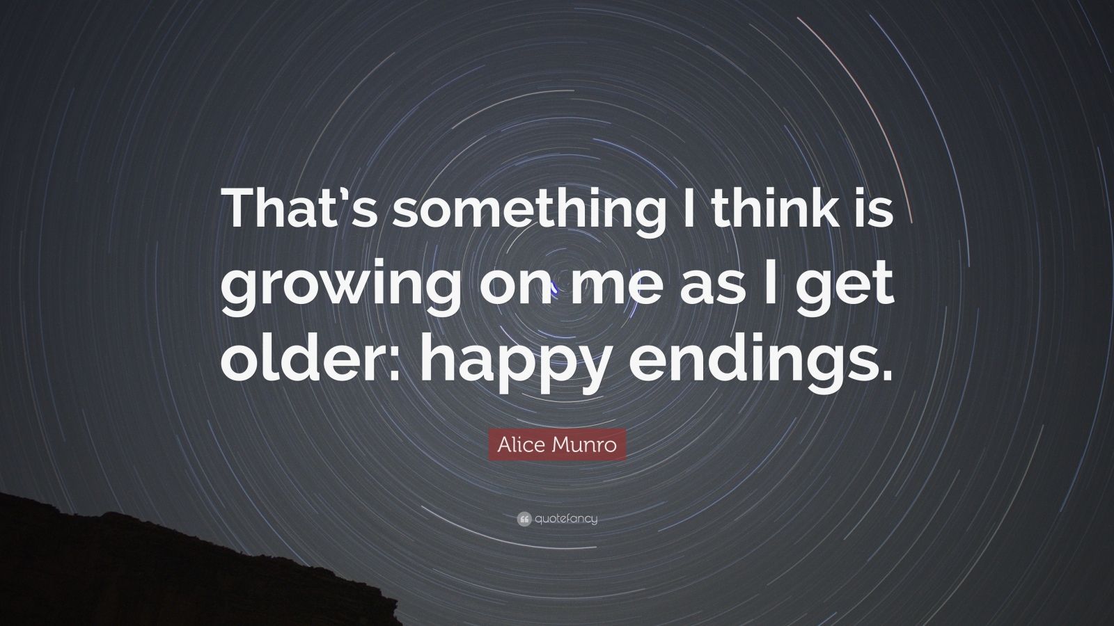Alice Munro Quote “That’s something I think is growing on me as I get
